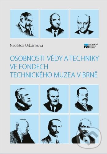 Kniha: Osobnosti vědy a techniky ve fondech Technického muzea v Brně (Naděžda Urbánková). Technické muzeum v Brně, 2023 Kniha: Osobnosti vědy a techniky ve fondech Technického muzea v Brně (Naděžda Urbánková). Technické muzeum v Brně, 2023