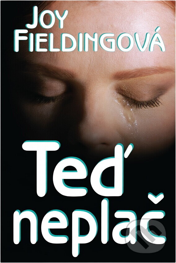 Kniha: Teď neplač (Joy Fielding). , 1999 Kniha: Teď neplač (Joy Fielding). , 1999