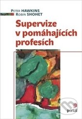 Kniha: Supervize v pomáhajících profesích (Peter Hawkins a Robin Shohet). Portál, 2016 Kniha: Supervize v pomáhajících profesích (Peter Hawkins a Robin Shohet). Portál, 2016