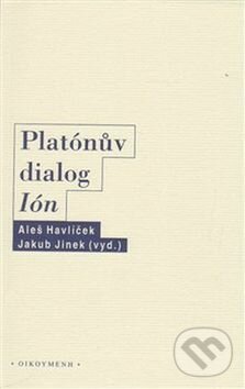 Kniha: Platónův dialog Ión (Aleš Havlíček a Jakub Jinek). OIKOYMENH, 2014 Kniha: Platónův dialog Ión (Aleš Havlíček a Jakub Jinek). OIKOYMENH, 2014