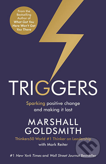 Kniha: Triggers (Mark Reiter a Marshall Goldsmith). Profile Books, 2016 Kniha: Triggers (Mark Reiter a Marshall Goldsmith). Profile Books, 2016