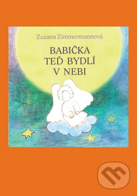 Kniha: Babička teď bydlí v nebi (Zuzana Zimmermannová). Balt-East Praha, 2014 Kniha: Babička teď bydlí v nebi (Zuzana Zimmermannová). Balt-East Praha, 2014