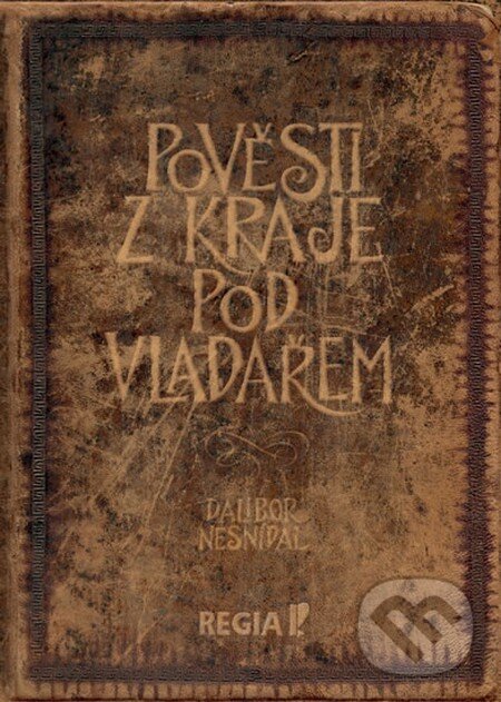 Kniha: Pověsti z kraje pod Vladařem (Dalibor Nesnídal). Regia, 2016 Kniha: Pověsti z kraje pod Vladařem (Dalibor Nesnídal). Regia, 2016