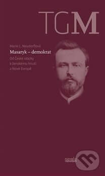Kniha: Masaryk - demokrat (Marie L. Neudorflová). Novela Bohemica, 2016 Kniha: Masaryk - demokrat (Marie L. Neudorflová). Novela Bohemica, 2016