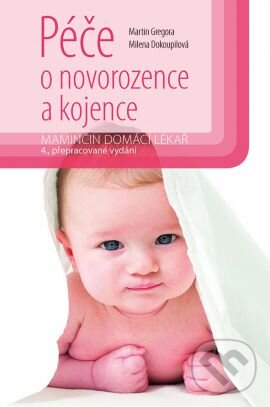 Kniha: Péče o novorozence a kojence (Martin Gregora a Milena Dokoupilová). Grada, 2016 Kniha: Péče o novorozence a kojence (Martin Gregora a Milena Dokoupilová). Grada, 2016