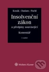 Insolvenční zákon a předpisy související - Jan Kozák, Alexandr Dadam, Lukáš Pachl, Wolters Kluwer ČR, 2016