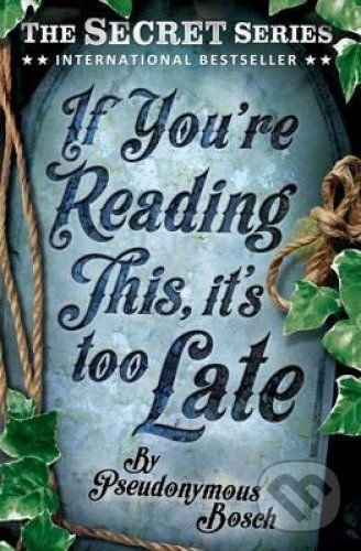 Kniha: If You're Reading This, it's Too Late (Pseudonymous Bosch). Usborne, 2014 Kniha: If You're Reading This, it's Too Late (Pseudonymous Bosch). Usborne, 2014