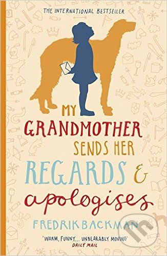 Kniha: My Grandmother Sends Her Regards and Apologises (Fredrik Backman). Sceptre, 2016 Kniha: My Grandmother Sends Her Regards and Apologises (Fredrik Backman). Sceptre, 2016
