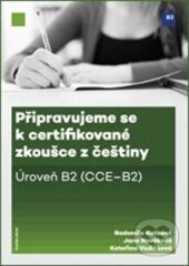 Kniha: Připravujeme se k certifikované zkoušce z češtiny (Jana Nováková, Kateřina Vodičková a Radomila Kotková). Karolinum, 2016 Kniha: Připravujeme se k certifikované zkoušce z češtiny (Jana Nováková, Kateřina Vodičková a Radomila Kotková). Karolinum, 2016