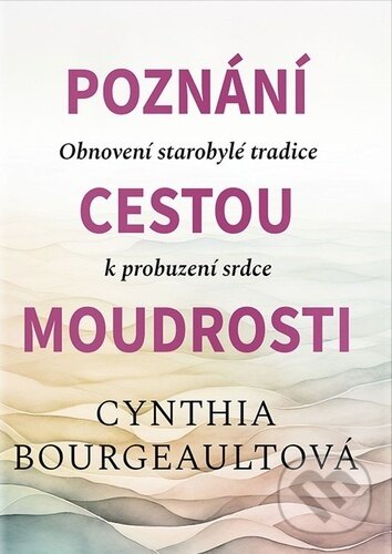 Kniha: Poznání cestou moudrosti (Cynthia Bourgeault). Barrister & Principal, 2023 Kniha: Poznání cestou moudrosti (Cynthia Bourgeault). Barrister & Principal, 2023