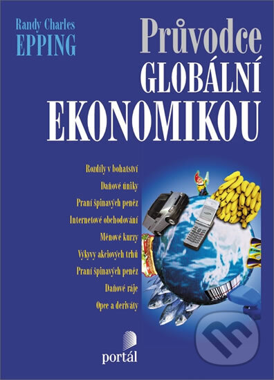 Kniha: Průvodce globální ekonomikou (Randy Charles Epping). Portál, 2004 Kniha: Průvodce globální ekonomikou (Randy Charles Epping). Portál, 2004
