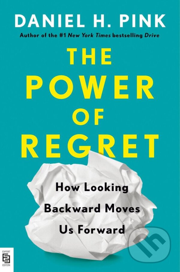Kniha: The Power Of Regret (Daniel H. Pink). Riverhead, 2022 Kniha: The Power Of Regret (Daniel H. Pink). Riverhead, 2022