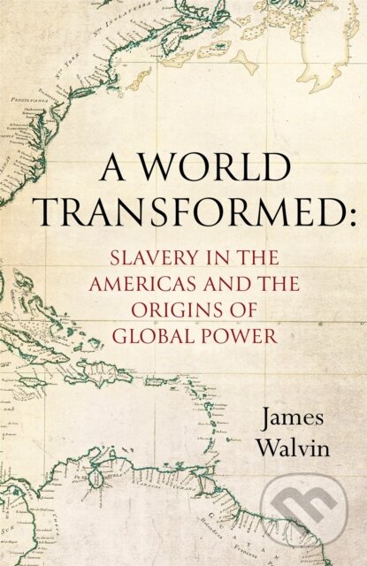 Kniha: World Transformed (James Walvin). Robinson, 2022 Kniha: World Transformed (James Walvin). Robinson, 2022