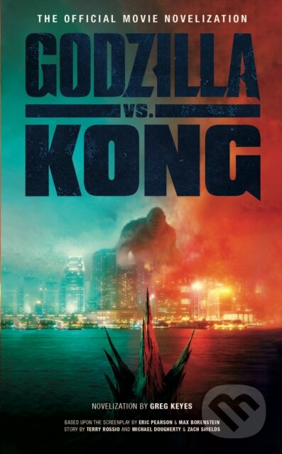 Kniha: Godzilla vs. Kong (Greg Keyes). Titan Books, 2021 Kniha: Godzilla vs. Kong (Greg Keyes). Titan Books, 2021