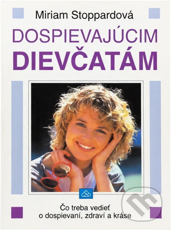 Kniha: Dospievajúcim dievčatám : Čo treba vedieť o dospievaní, zdraví a kráse (Miriam Stoppard). Neografia, 1992 Kniha: Dospievajúcim dievčatám : Čo treba vedieť o dospievaní, zdraví a kráse (Miriam Stoppard). Neografia, 1992
