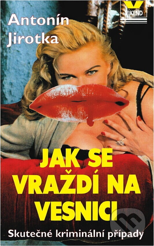 Kniha: Jak se vraždí na vesnici : vzpomínky venkovského policisty na dvanáct hrdelních kriminálních případů (Antonín Jirotka). Víkend, 1995 Kniha: Jak se vraždí na vesnici : vzpomínky venkovského policisty na dvanáct hrdelních kriminálních případů (Antonín Jirotka). Víkend, 1995