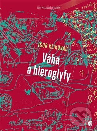 Kniha: Váha a hieroglyfy (Igor Klikovac). Protimluv, 2023 Kniha: Váha a hieroglyfy (Igor Klikovac). Protimluv, 2023
