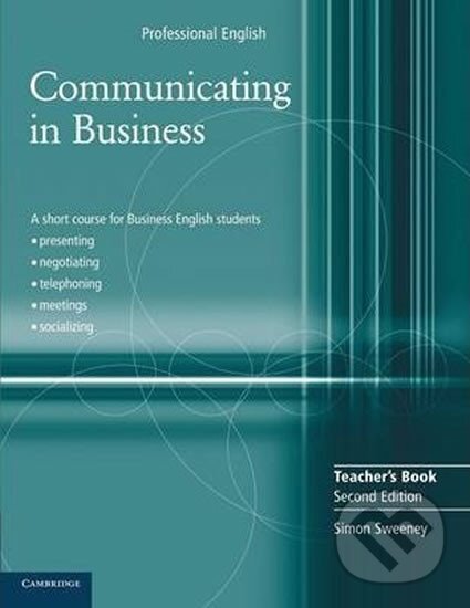 Kniha: Communicating in Business Teacher´s Book (Simon Sweeney). Cambridge University Press Kniha: Communicating in Business Teacher´s Book (Simon Sweeney). Cambridge University Press