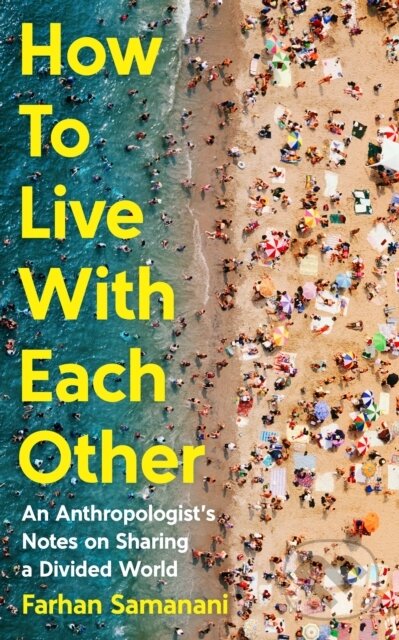 Kniha: How To Live With Each Other (Farhan Samanani). Profile Books, 2025 Kniha: How To Live With Each Other (Farhan Samanani). Profile Books, 2025