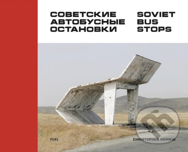 Kniha: Soviet Bus Stops (Christopher Herwig). Fuel, 2015 Kniha: Soviet Bus Stops (Christopher Herwig). Fuel, 2015