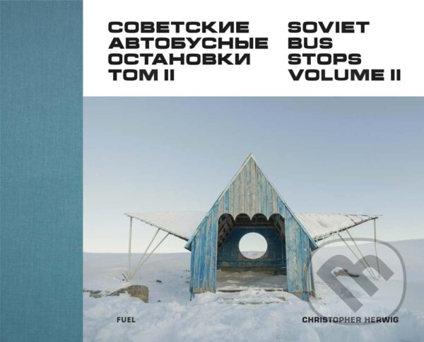 Kniha: Soviet Bus Stops Volume II (Christopher Herwig). Fuel, 2017 Kniha: Soviet Bus Stops Volume II (Christopher Herwig). Fuel, 2017