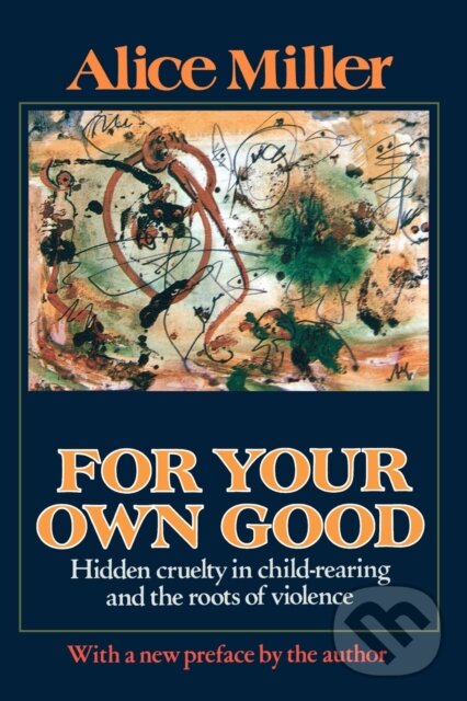 Kniha: For Your Own Good (Alice Miller). Farrar Straus Girou, 2002 Kniha: For Your Own Good (Alice Miller). Farrar Straus Girou, 2002