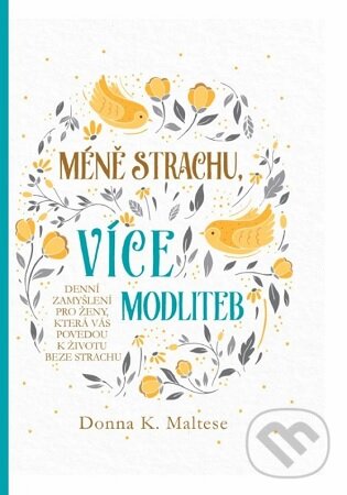 Kniha: Méně strachu, více modliteb (Donna K. Maltese). Christian Project Support, 2023 Kniha: Méně strachu, více modliteb (Donna K. Maltese). Christian Project Support, 2023