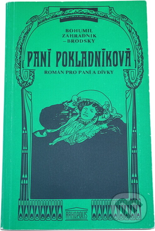 Kniha: Paní pokladníková : Román pro paní a dívky (Bohumil Zahradník-Brodský). Akropolis, 1991 Kniha: Paní pokladníková : Román pro paní a dívky (Bohumil Zahradník-Brodský). Akropolis, 1991