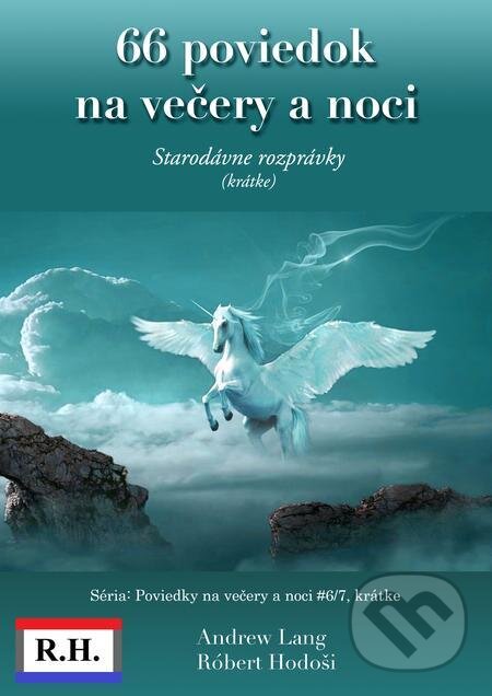 E-kniha: 66 poviedok na večery a noci (Róbert Hodoši a Andrew Lang). Robert Hodosi E-kniha: 66 poviedok na večery a noci (Róbert Hodoši a Andrew Lang). Robert Hodosi
