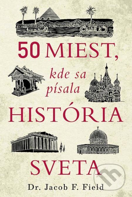 E-kniha: 50 miest, kde sa písala história sveta (Jacob F. Field). Ultimo Press E-kniha: 50 miest, kde sa písala história sveta (Jacob F. Field). Ultimo Press