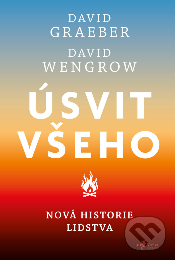 Kniha: Úsvit všeho (David Rolfe Graeber a David Wengrow). Jan Melvil publishing, 2024 Kniha: Úsvit všeho (David Rolfe Graeber a David Wengrow). Jan Melvil publishing, 2024
