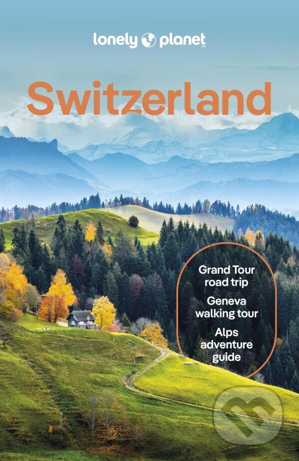 Kniha: Switzerland (Lonely Planet). Lonely Planet, 2024 Kniha: Switzerland (Lonely Planet). Lonely Planet, 2024