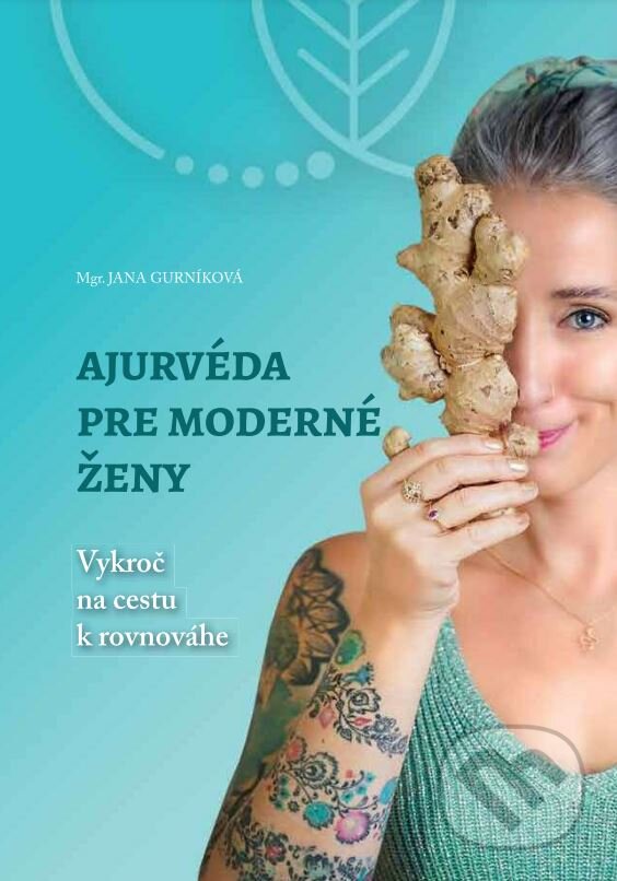 Kniha: Ajurvéda pre moderné ženy (Jana Gurníková). Rasajana, 2024 Kniha: Ajurvéda pre moderné ženy (Jana Gurníková). Rasajana, 2024