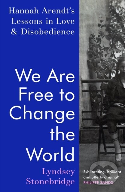 Kniha: We Are Free to Change the World (Lyndsey Stonebridge). Jonathan Cape, 2024 Kniha: We Are Free to Change the World (Lyndsey Stonebridge). Jonathan Cape, 2024