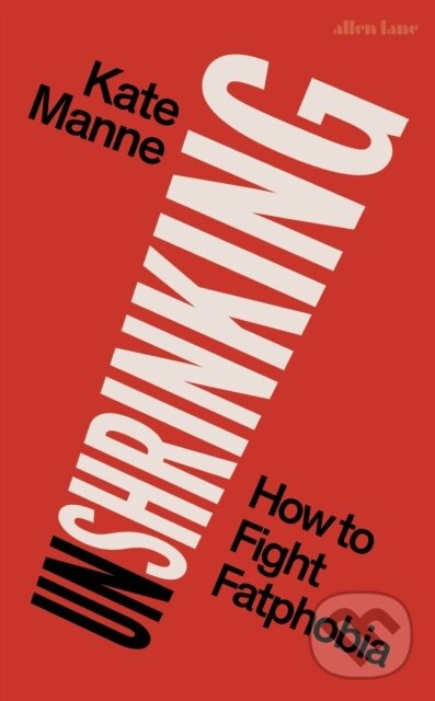 Kniha: Unshrinking (Kate Manne). Allen Lane, 2024 Kniha: Unshrinking (Kate Manne). Allen Lane, 2024