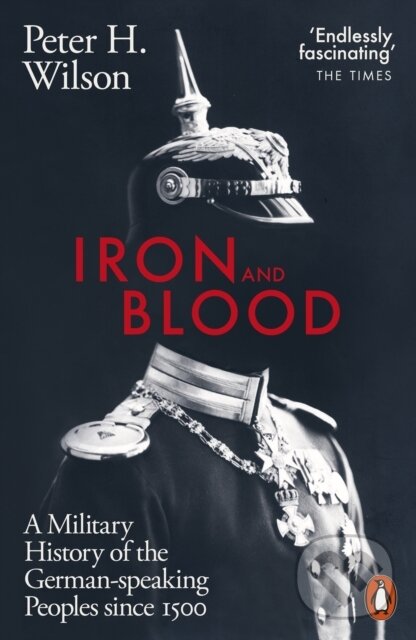 Kniha: Iron and Blood (Peter H. Wilson). Penguin Books, 2024 Kniha: Iron and Blood (Peter H. Wilson). Penguin Books, 2024