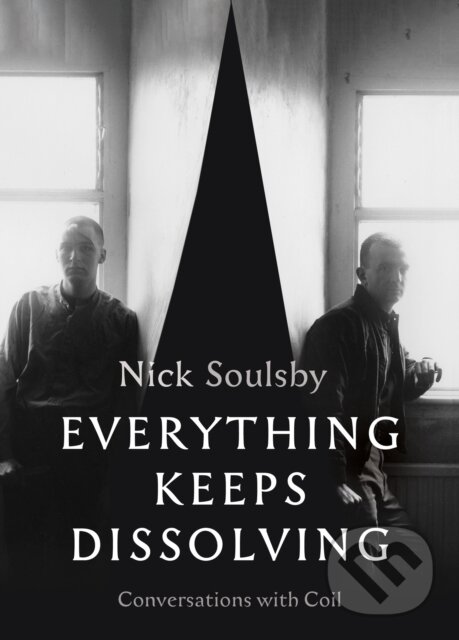 Kniha: Everything Keeps Dissolving (Nick Soulsby). Strange Attractor, 2022 Kniha: Everything Keeps Dissolving (Nick Soulsby). Strange Attractor, 2022