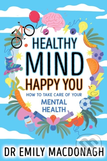 Kniha: Healthy Mind, Happy You (Emily MacDonagh). Scholastic, 2024 Kniha: Healthy Mind, Happy You (Emily MacDonagh). Scholastic, 2024