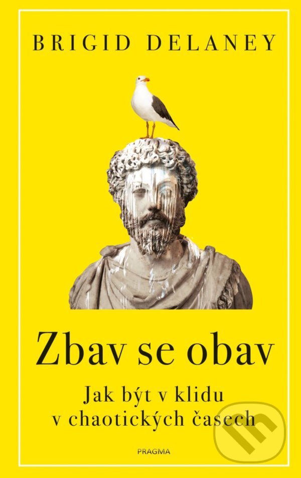 Kniha: Zbav se obav (Brigid Delaney). Pragma, 2024 Kniha: Zbav se obav (Brigid Delaney). Pragma, 2024