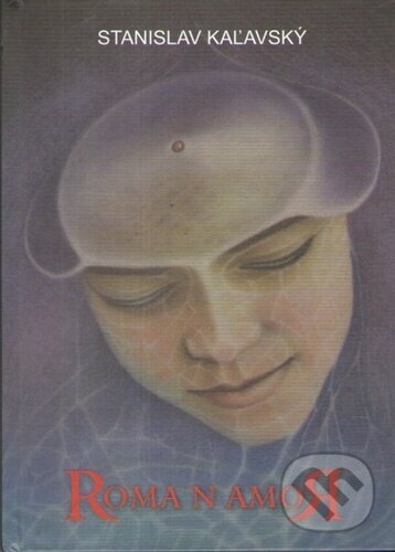 Kniha: ROMA N AMOR (Stanislav Kaľavský). Vydavateľstvo Spolku slovenských spisovateľov, 2023 Kniha: ROMA N AMOR (Stanislav Kaľavský). Vydavateľstvo Spolku slovenských spisovateľov, 2023