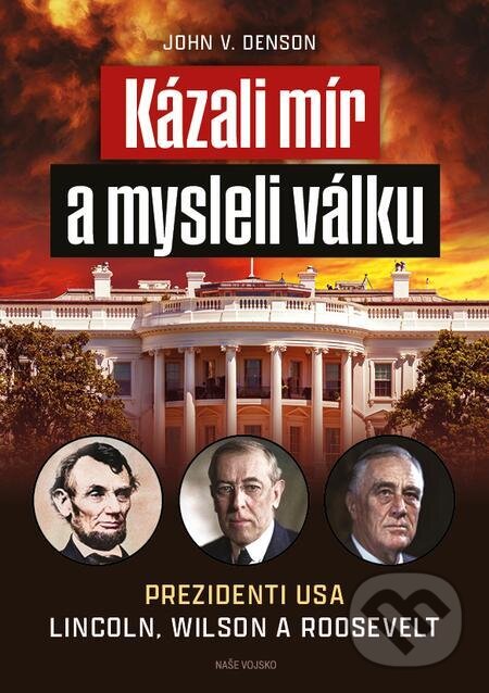 E-kniha: Kázali mír a mysleli válku (John V. Denson). Naše vojsko, 2023 E-kniha: Kázali mír a mysleli válku (John V. Denson). Naše vojsko, 2023