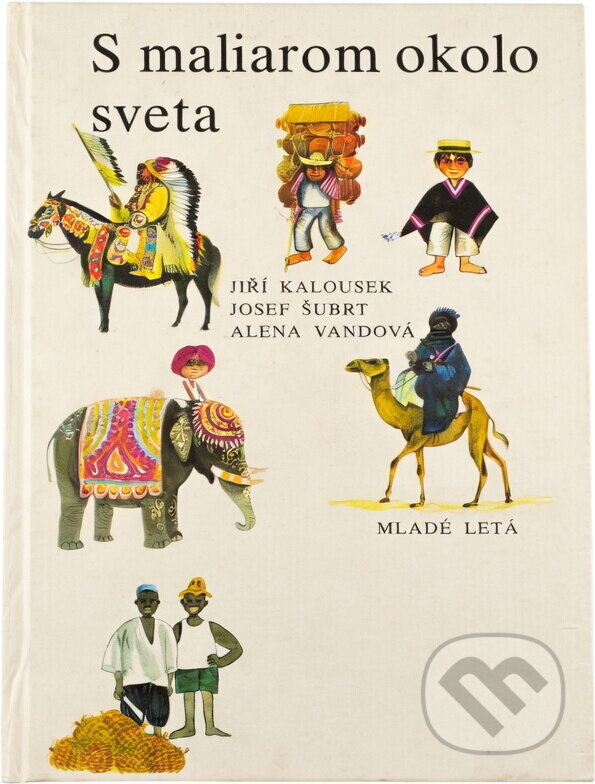 Kniha: S maliarom okolo sveta (Jiří Kalousek). Mladé letá, 1989 Kniha: S maliarom okolo sveta (Jiří Kalousek). Mladé letá, 1989