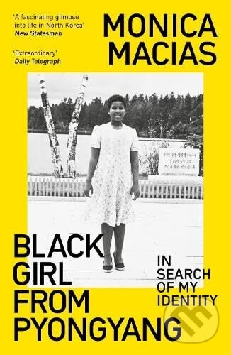 Black Girl from Pyongyang - Monica Macias, Duckworth Overlook, 2024
