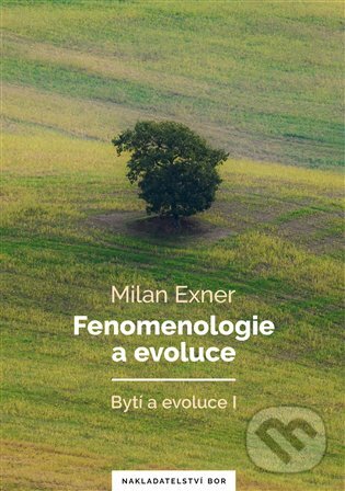 Kniha: Fenomenologie a evoluce (Milan Exner). Nakladatelství Bor, 2024 Kniha: Fenomenologie a evoluce (Milan Exner). Nakladatelství Bor, 2024