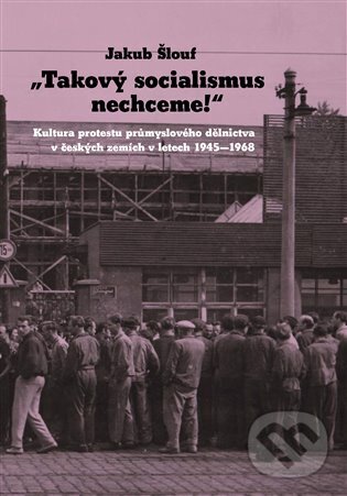 Kniha: Takový socialismus nechceme! (Jakub Šlouf). Akropolis, 2024 Kniha: Takový socialismus nechceme! (Jakub Šlouf). Akropolis, 2024