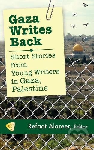 Kniha: Gaza Writes Back (Refaat Alareer). Just World Books, 2014 Kniha: Gaza Writes Back (Refaat Alareer). Just World Books, 2014