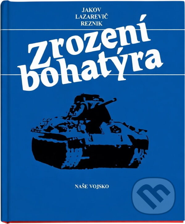 Kniha: Zrození bohatýra (Jakov Lazarevič Reznik). Naše vojsko, 1989 Kniha: Zrození bohatýra (Jakov Lazarevič Reznik). Naše vojsko, 1989