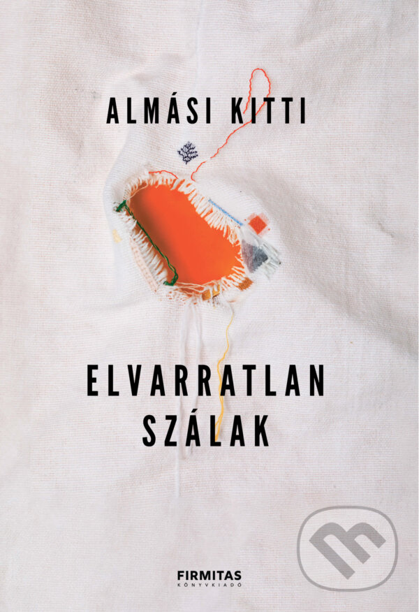 Kniha: Elvarratlan szálak (Almási Kitti). Édesvíz Kiadó, 2023 Kniha: Elvarratlan szálak (Almási Kitti). Édesvíz Kiadó, 2023