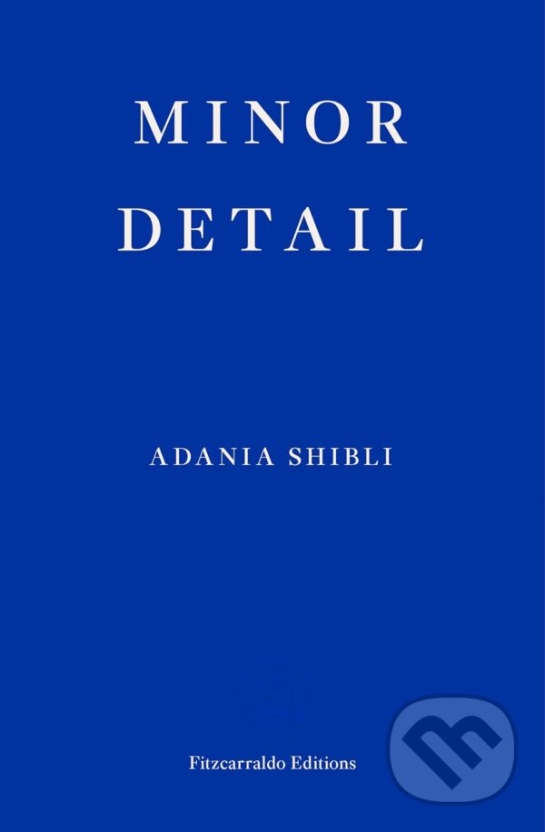 Kniha: Minor Detail (Adania Shibli). Fitzcarraldo Editions, 2020 Kniha: Minor Detail (Adania Shibli). Fitzcarraldo Editions, 2020