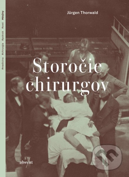 Kniha: Storočie chirurgov (Jürgen Thorwald). Absynt, 2024 Kniha: Storočie chirurgov (Jürgen Thorwald). Absynt, 2024